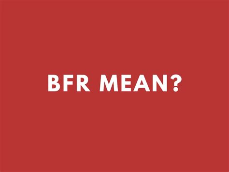 bfr meaning|What Does BFR Mean in Texting (With Examples)